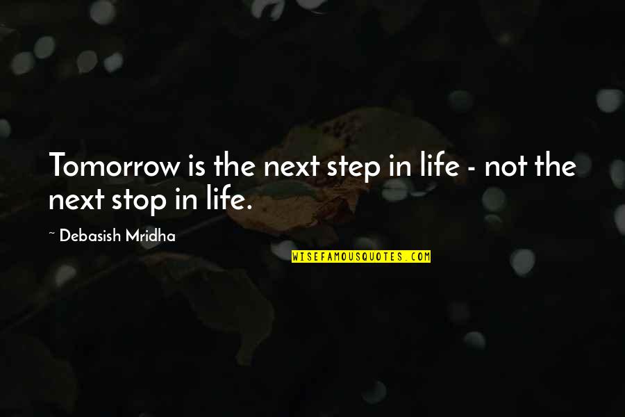 Margrete Auken Quotes By Debasish Mridha: Tomorrow is the next step in life - Margrete Auken Quotes By Debasish Mridha: Tomorrow is the next step in life -