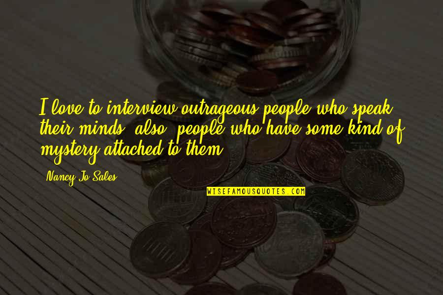 Margrete Obrien Quotes By Nancy Jo Sales: I love to interview outrageous people who speak