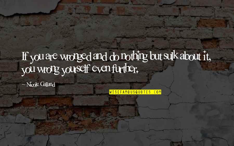Margriet Bloem Quotes By Nicole Galland: If you are wronged and do nothing but