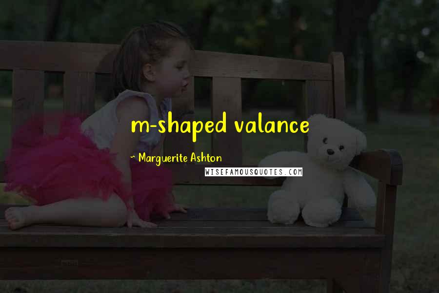 Marguerite Ashton quotes: m-shaped valance