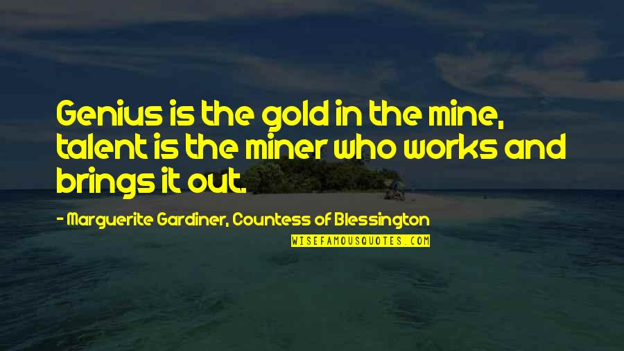 Marguerite Blessington Quotes By Marguerite Gardiner, Countess Of Blessington: Genius is the gold in the mine, talent