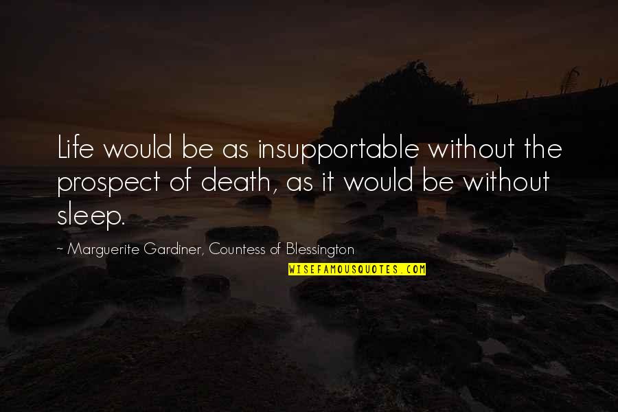 Marguerite Blessington Quotes By Marguerite Gardiner, Countess Of Blessington: Life would be as insupportable without the prospect