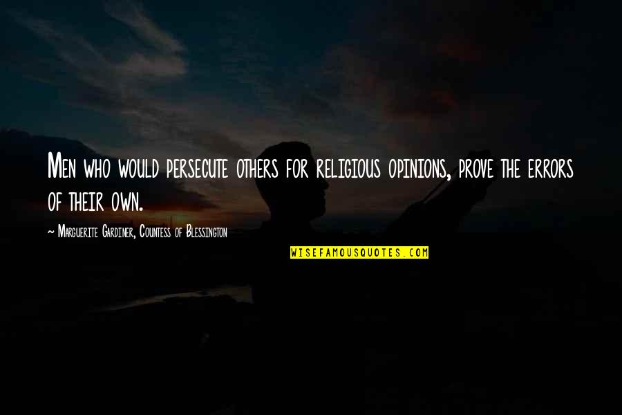 Marguerite Blessington Quotes By Marguerite Gardiner, Countess Of Blessington: Men who would persecute others for religious opinions,