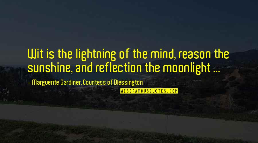 Marguerite Blessington Quotes By Marguerite Gardiner, Countess Of Blessington: Wit is the lightning of the mind, reason