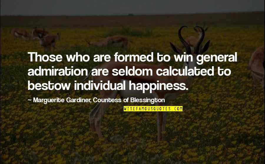 Marguerite Gardiner Blessington Quotes By Marguerite Gardiner, Countess Of Blessington: Those who are formed to win general admiration