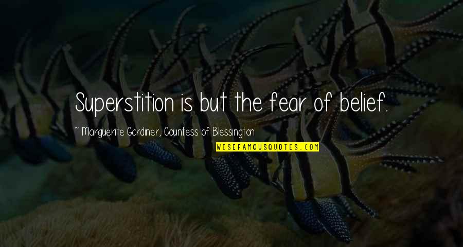 Marguerite Gardiner Blessington Quotes By Marguerite Gardiner, Countess Of Blessington: Superstition is but the fear of belief.