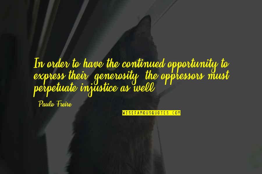 Marguerite Krux Quotes By Paulo Freire: In order to have the continued opportunity to Marguerite Krux Quotes By Paulo Freire: In order to have the continued opportunity to