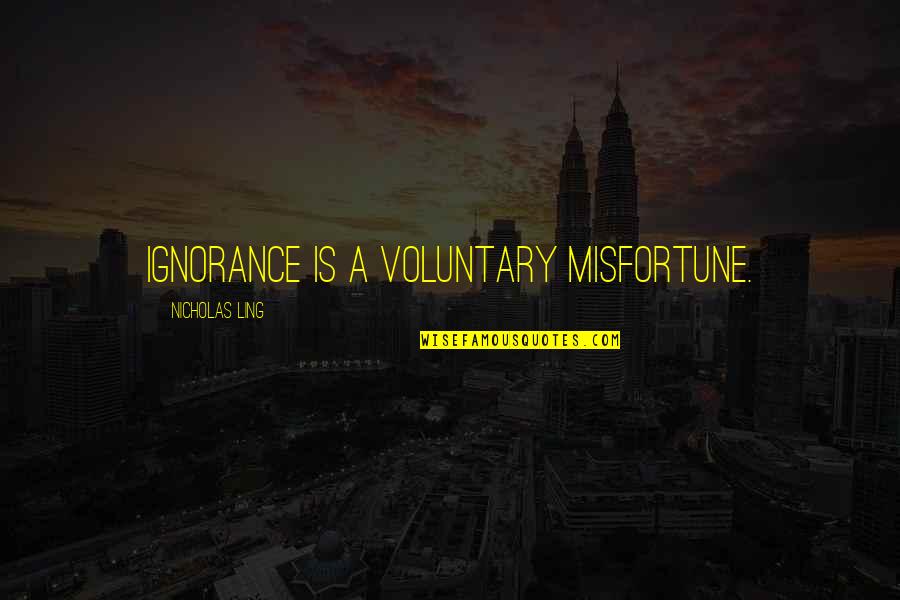 Marguerite Wildenhain Quotes By Nicholas Ling: Ignorance is a voluntary misfortune.