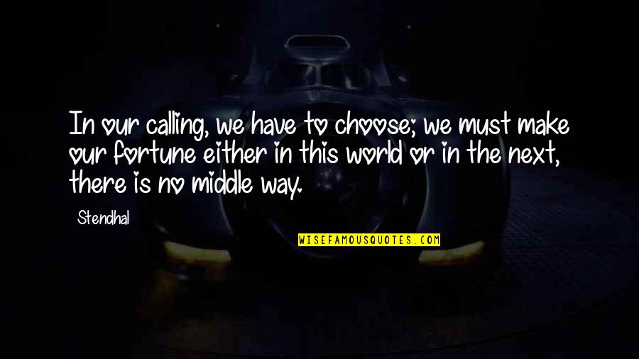 Marguerite Wildenhain Quotes By Stendhal: In our calling, we have to choose; we Marguerite Wildenhain Quotes By Stendhal: In our calling, we have to choose; we