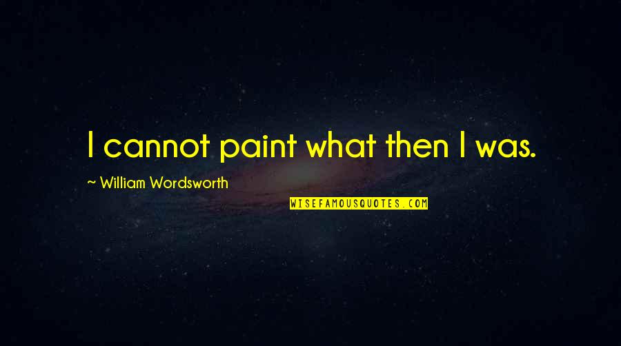 Marguerite Yourcenar Memoirs Of Hadrian Quotes By William Wordsworth: I cannot paint what then I was. Marguerite Yourcenar Memoirs Of Hadrian Quotes By William Wordsworth: I cannot paint what then I was.