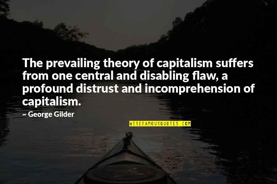 Marguerite Yourcenar Wiki Quotes By George Gilder: The prevailing theory of capitalism suffers from one
