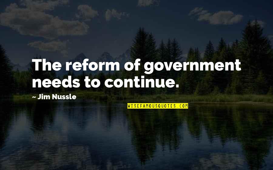 Marguet Sapience Quotes By Jim Nussle: The reform of government needs to continue. Marguet Sapience Quotes By Jim Nussle: The reform of government needs to continue.