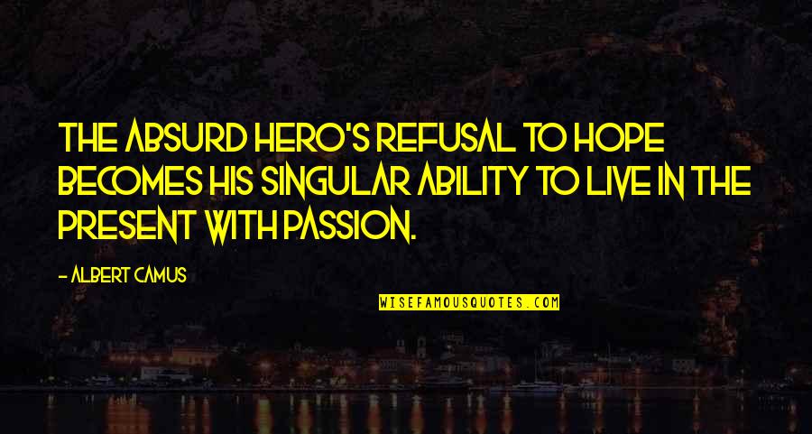 Marhaba Services Quotes By Albert Camus: The absurd hero's refusal to hope becomes his