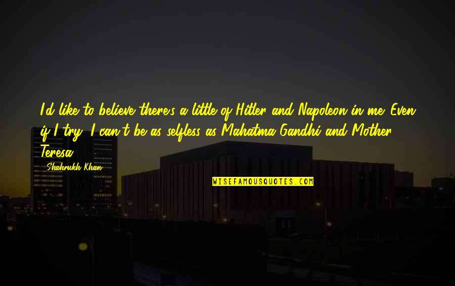 Marharishi Quotes By Shahrukh Khan: I'd like to believe there's a little of