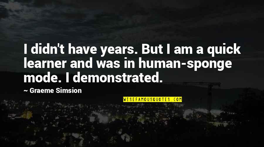 Mari Louise Quotes By Graeme Simsion: I didn't have years. But I am a Mari Louise Quotes By Graeme Simsion: I didn't have years. But I am a