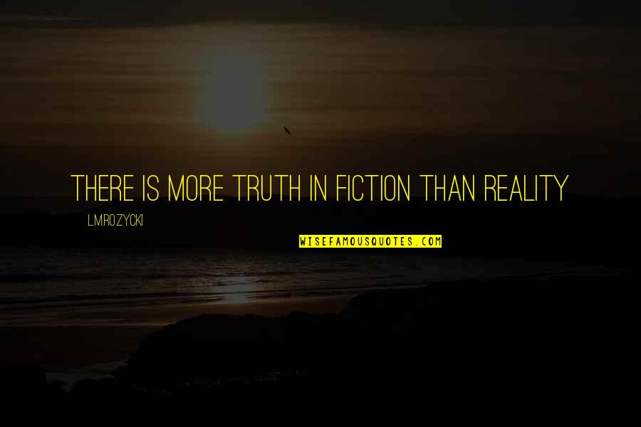 Mari Makinami Quotes By L.M.Rozycki: There is more truth in fiction than reality