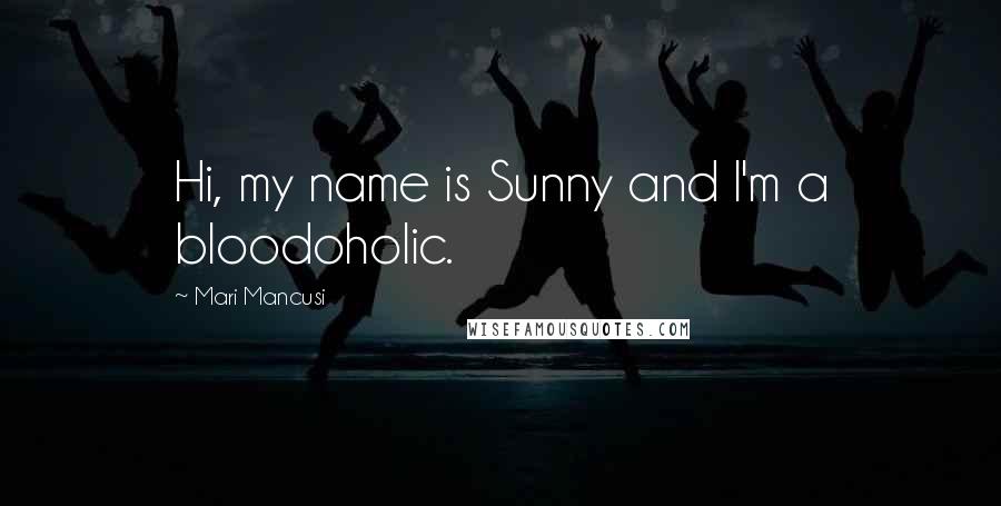 Mari Mancusi quotes: Hi, my name is Sunny and I'm a bloodoholic.