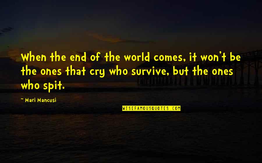 Mari Mancusi Quotes By Mari Mancusi: When the end of the world comes, it