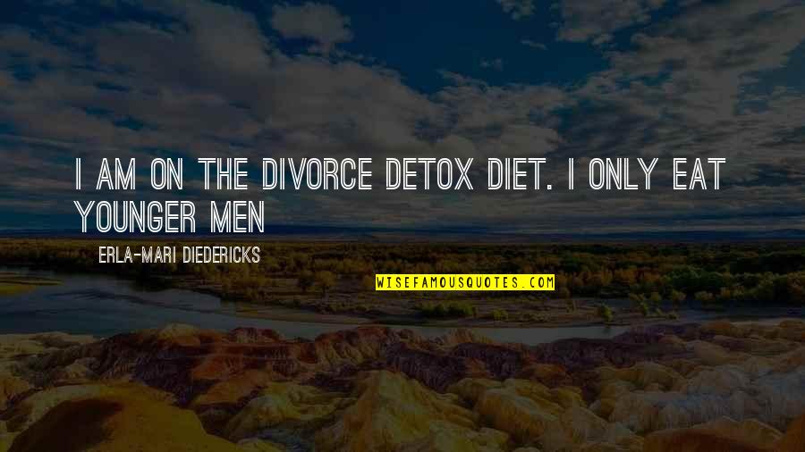 Mari Quotes By Erla-Mari Diedericks: I am on the divorce detox diet. I Mari Quotes By Erla-Mari Diedericks: I am on the divorce detox diet. I