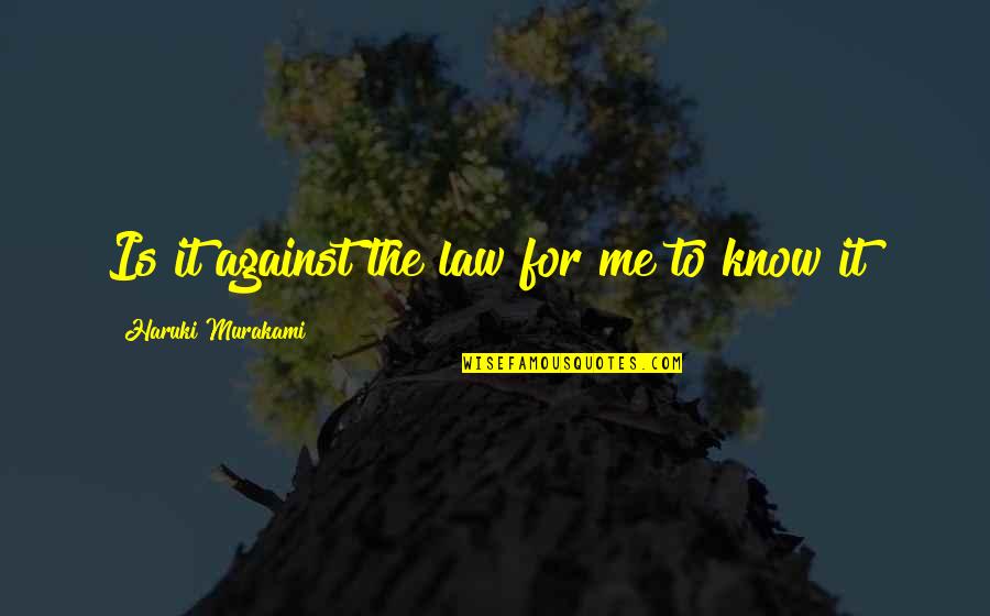 Mari Quotes By Haruki Murakami: Is it against the law for me to Mari Quotes By Haruki Murakami: Is it against the law for me to
