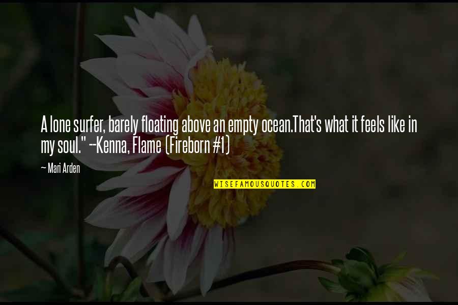 Mari Quotes By Mari Arden: A lone surfer, barely floating above an empty Mari Quotes By Mari Arden: A lone surfer, barely floating above an empty