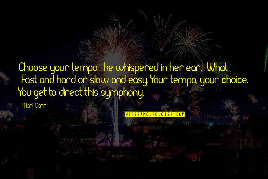 Mari Quotes By Mari Carr: Choose your tempo," he whispered in her ear. Mari Quotes By Mari Carr: Choose your tempo," he whispered in her ear.