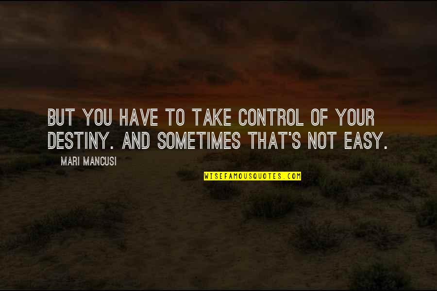 Mari Quotes By Mari Mancusi: But you have to take control of your