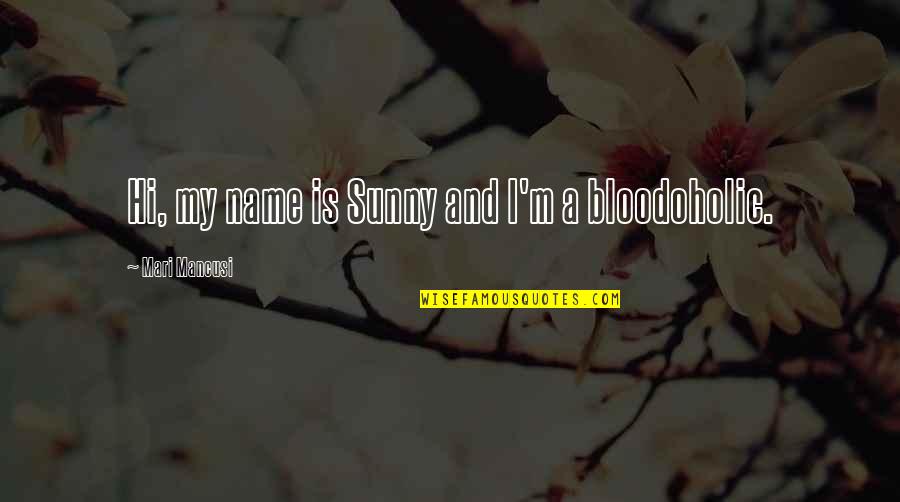 Mari Quotes By Mari Mancusi: Hi, my name is Sunny and I'm a Mari Quotes By Mari Mancusi: Hi, my name is Sunny and I'm a