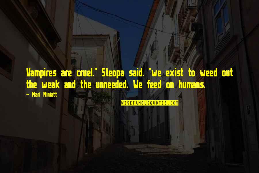 Mari Quotes By Mari Miniatt: Vampires are cruel." Steopa said. "we exist to Mari Quotes By Mari Miniatt: Vampires are cruel." Steopa said. "we exist to
