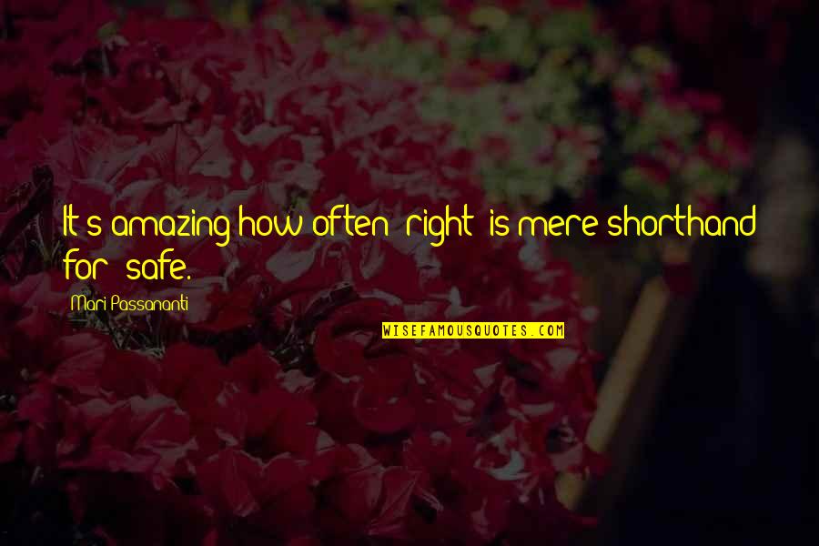 Mari Quotes By Mari Passananti: It's amazing how often "right" is mere shorthand Mari Quotes By Mari Passananti: It's amazing how often "right" is mere shorthand