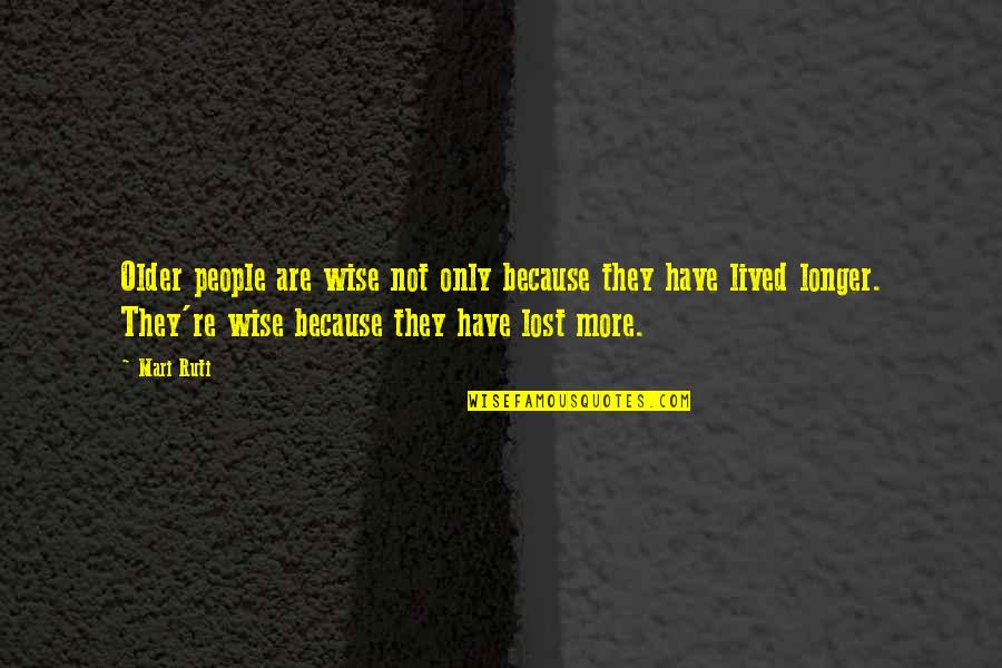 Mari Quotes By Mari Ruti: Older people are wise not only because they Mari Quotes By Mari Ruti: Older people are wise not only because they