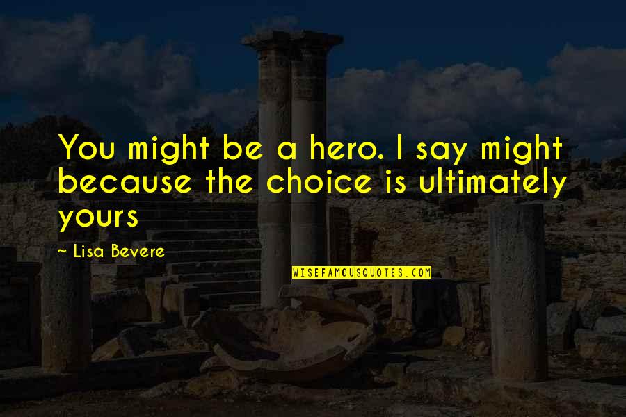 Maria Alexandra Rodriguez Quotes By Lisa Bevere: You might be a hero. I say might