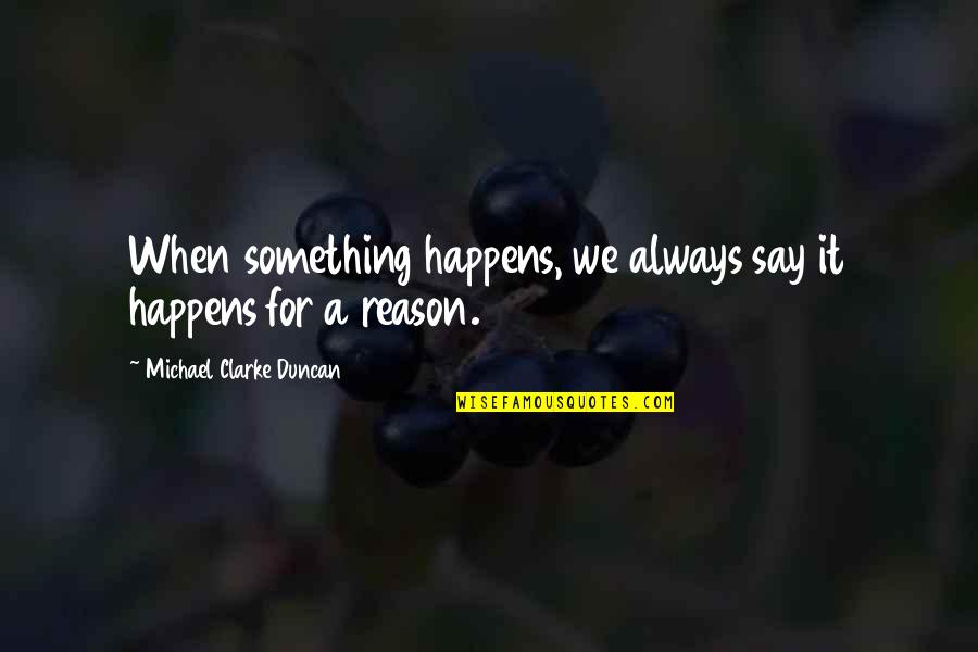 Maria Altmann Quotes By Michael Clarke Duncan: When something happens, we always say it happens