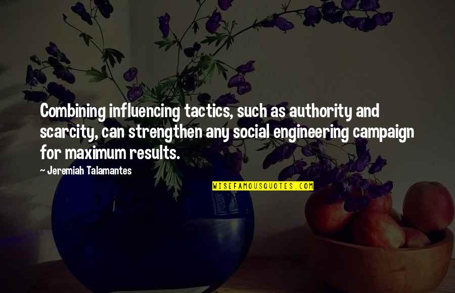 Maria Auditore Quotes By Jeremiah Talamantes: Combining influencing tactics, such as authority and scarcity,