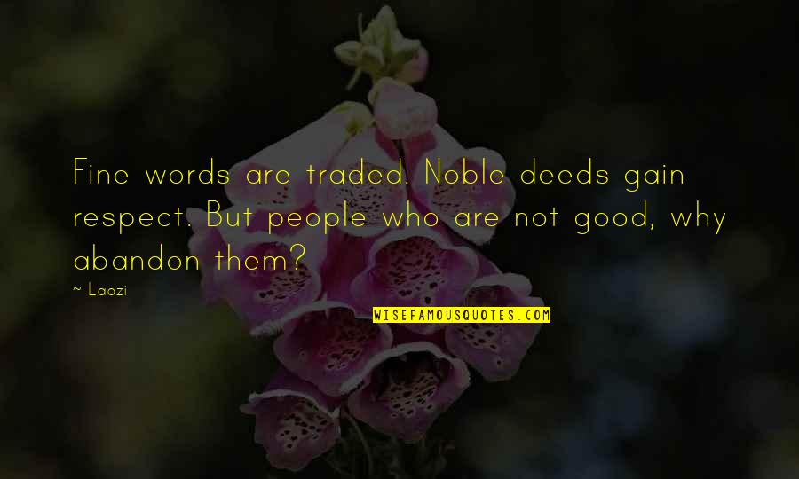 Maria Baez Quotes By Laozi: Fine words are traded. Noble deeds gain respect.