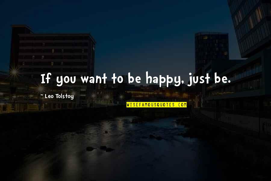 Maria Celeste Arraras Quotes By Leo Tolstoy: If you want to be happy, just be. Maria Celeste Arraras Quotes By Leo Tolstoy: If you want to be happy, just be.