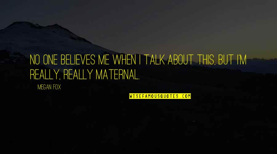 Maria Cherney Quotes By Megan Fox: No one believes me when I talk about