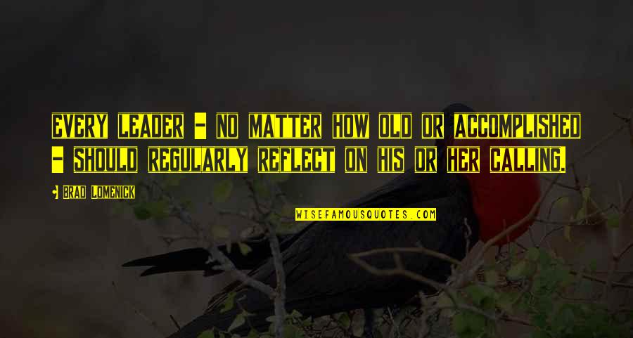 Maria Clara Quotes By Brad Lomenick: every leader - no matter how old or Maria Clara Quotes By Brad Lomenick: every leader - no matter how old or