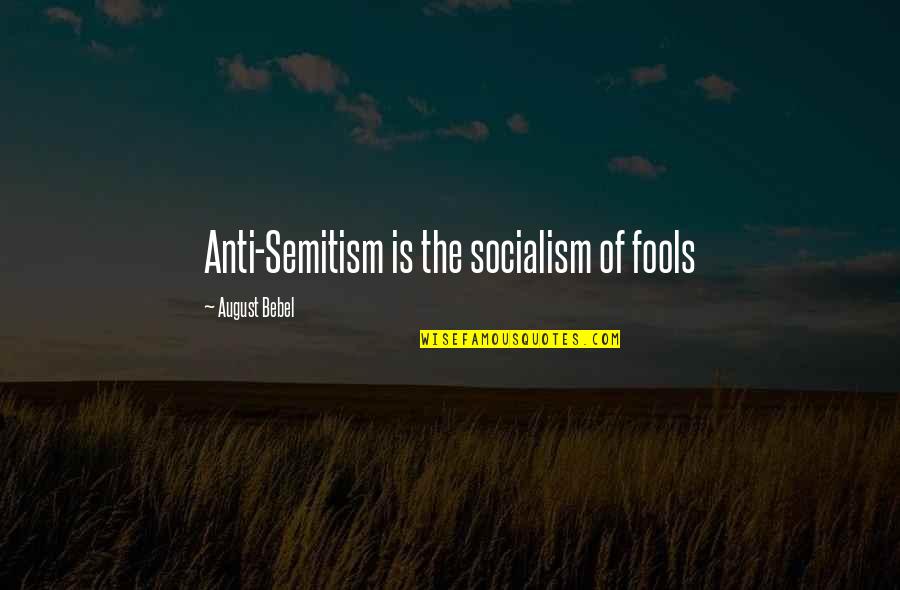 Maria Dabrowska Quotes By August Bebel: Anti-Semitism is the socialism of fools