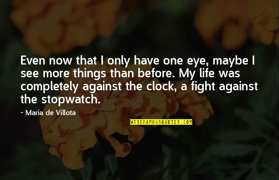 Maria De Villota Quotes By Maria De Villota: Even now that I only have one eye,