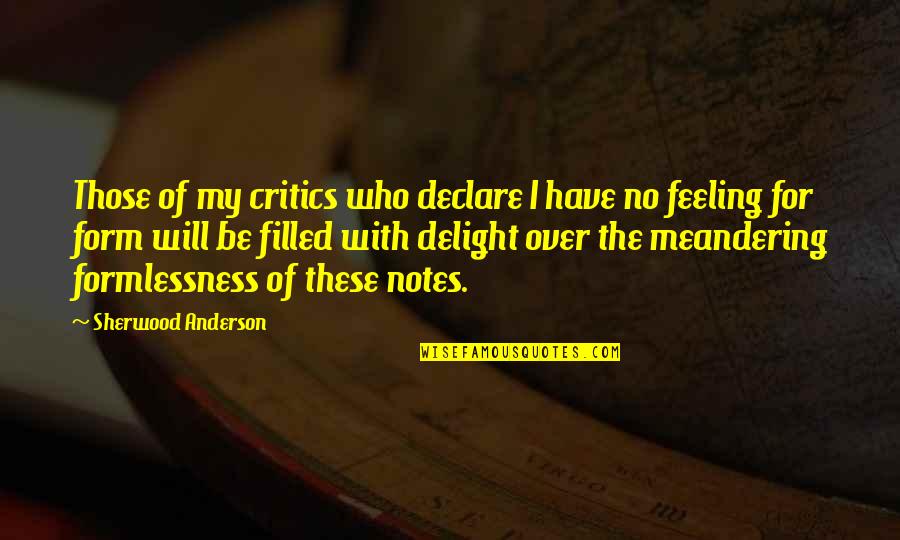 Maria De Villota Quotes By Sherwood Anderson: Those of my critics who declare I have