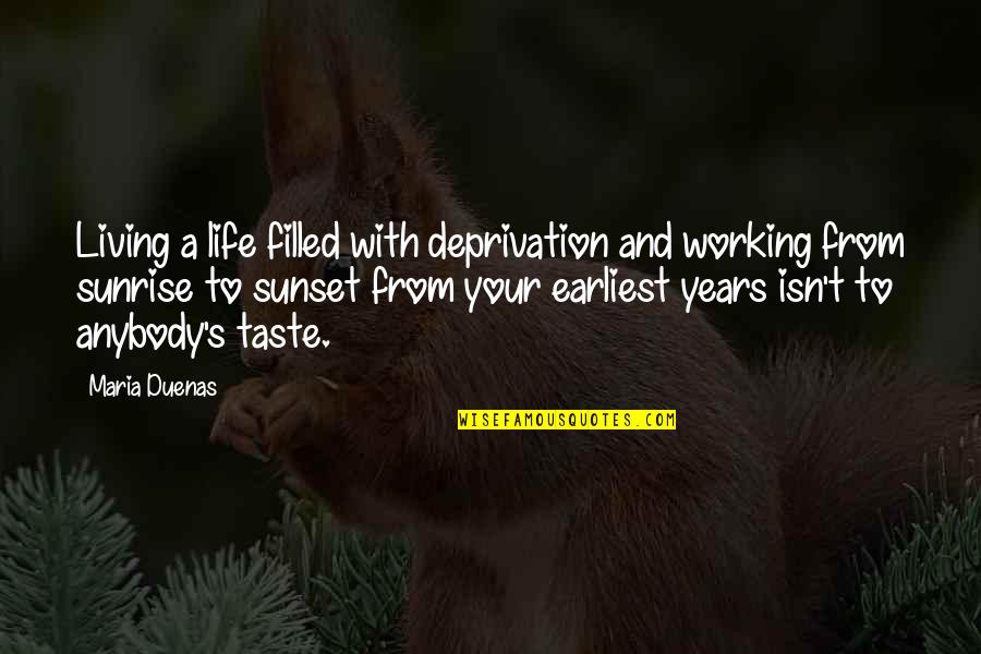 Maria Duenas Quotes By Maria Duenas: Living a life filled with deprivation and working