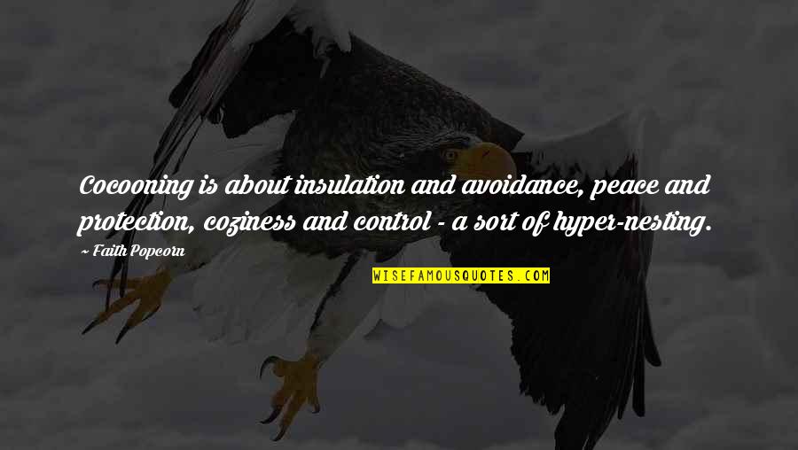 Maria Eleven Minutes Quotes By Faith Popcorn: Cocooning is about insulation and avoidance, peace and