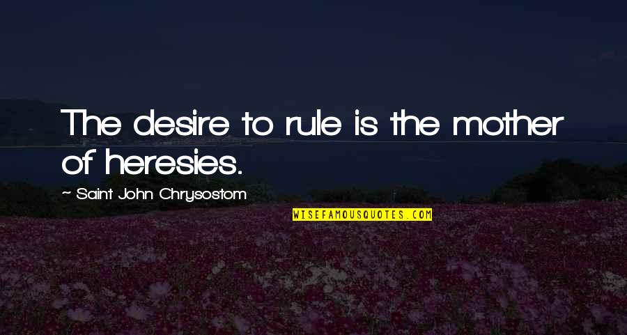 Maria Eleven Minutes Quotes By Saint John Chrysostom: The desire to rule is the mother of