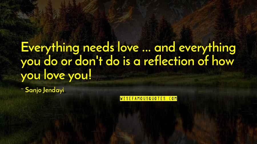 Maria Eleven Minutes Quotes By Sanjo Jendayi: Everything needs love ... and everything you do