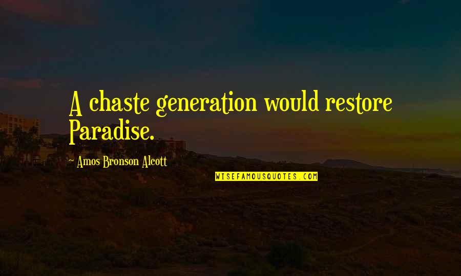Maria Felix Yo No Pierdo Quotes By Amos Bronson Alcott: A chaste generation would restore Paradise.