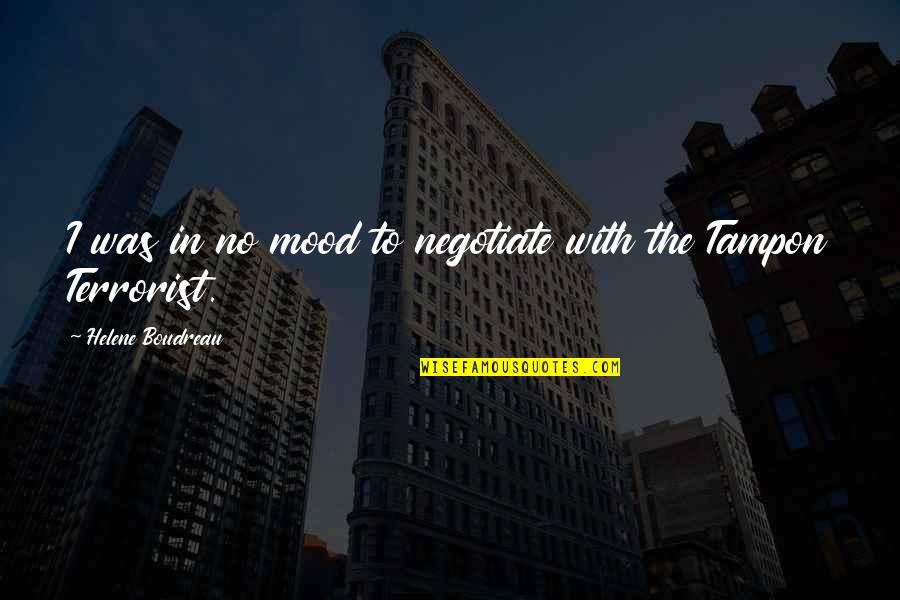 Maria Francesca Saverio Quotes By Helene Boudreau: I was in no mood to negotiate with Maria Francesca Saverio Quotes By Helene Boudreau: I was in no mood to negotiate with