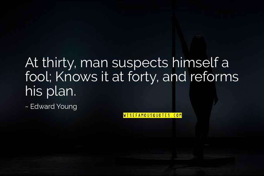 Maria In Twelfth Night Quotes By Edward Young: At thirty, man suspects himself a fool; Knows