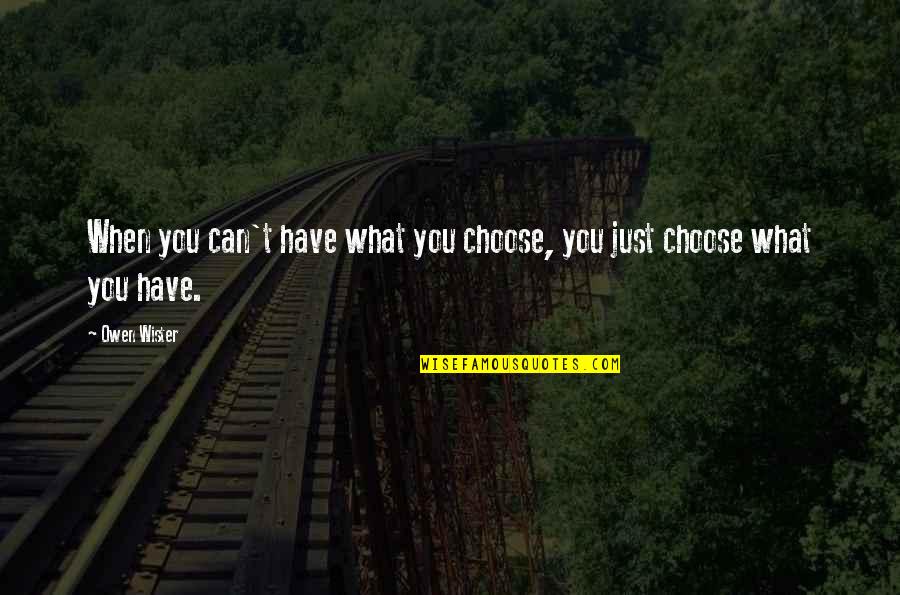 Maria In Twelfth Night Quotes By Owen Wister: When you can't have what you choose, you