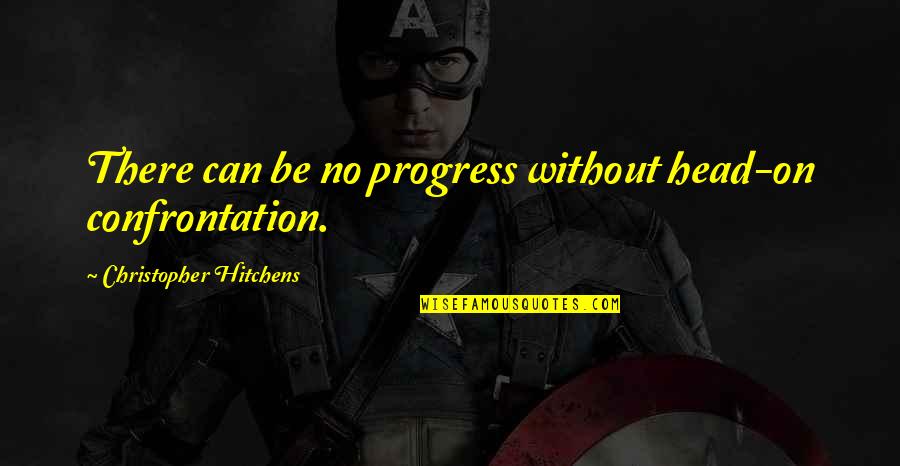 Maria Jeritza Quotes By Christopher Hitchens: There can be no progress without head-on confrontation. Maria Jeritza Quotes By Christopher Hitchens: There can be no progress without head-on confrontation.